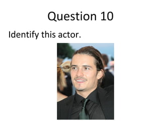 Question 10 
Identify this actor. 
 