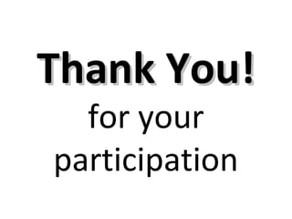 TThhaannkk YYoouu!! 
for your 
participation 
