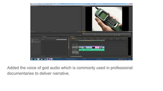 Added the voice of god audio which is commonly used in professional
documentaries to deliver narrative.
 