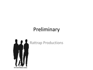 Preliminary  Rattrap Productions 