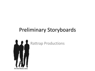 Preliminary Storyboards Rattrap Productions 