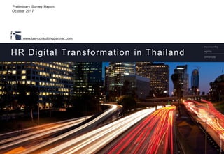 © 2017 TAS Consulting Partner I All Rights Reserved
www.tas-consultingpartner.com
www.pixabay.com
HR Digital Transformation in Thailand
Preliminary Survey Report
October 2017
 