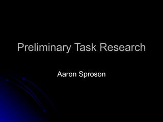 Preliminary Task Research Aaron Sproson 