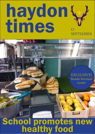 haydon
times
School promotes new
healthy food
EXCLUSIVE!
Results Revelaed
inside!
£1
SEPTEMBER
 