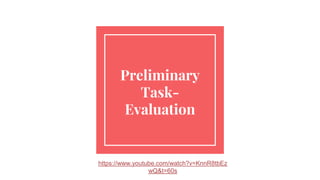 Preliminary
Task-
Evaluation
https://www.youtube.com/watch?v=KnnR8tbEz
wQ&t=60s
 
