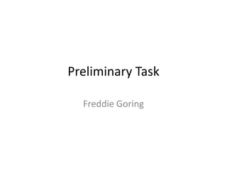Preliminary Task Freddie Goring 