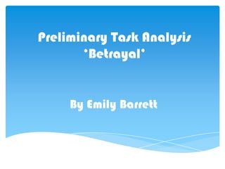 Preliminary Task Analysis
       ‘Betrayal’


     By Emily Barrett
 
