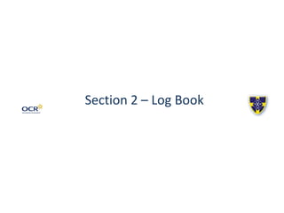 Section 2 – Log Book
 