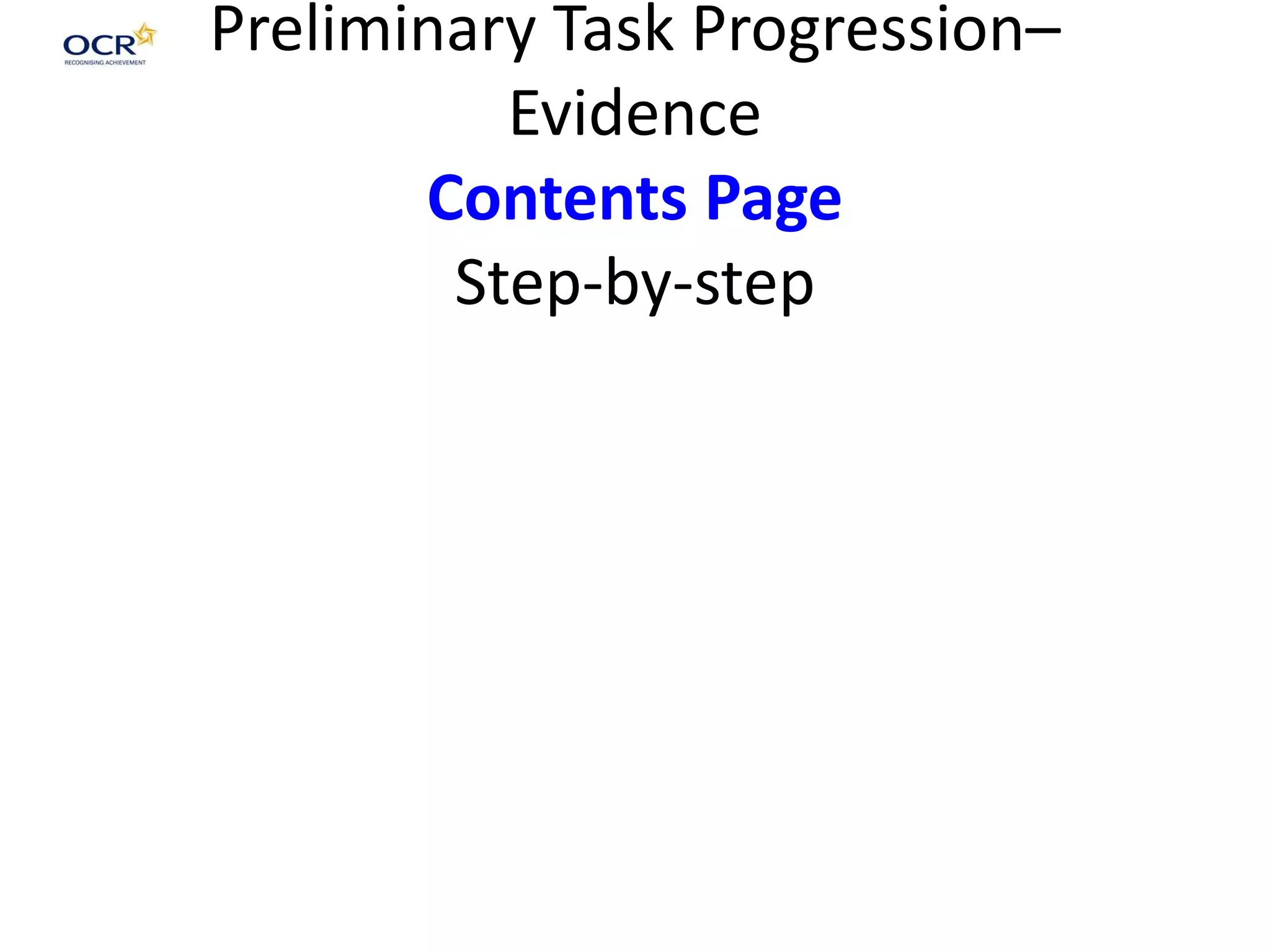 Preliminary Task Progression–
Evidence
Contents Page
Step-by-step
 