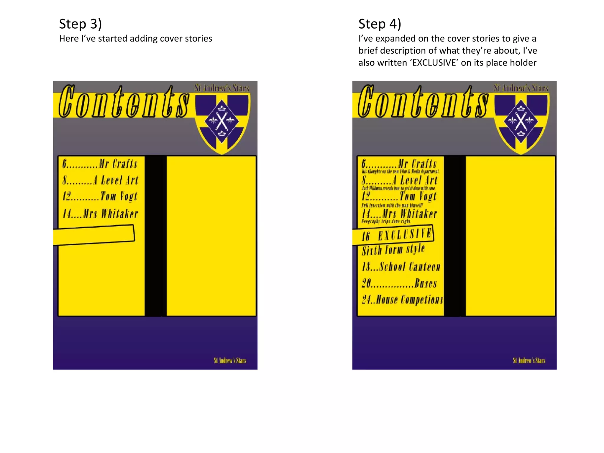 Step 3)
Here I’ve started adding cover stories
Step 4)
I’ve expanded on the cover stories to give a
brief description of what they’re about, I’ve
also written ‘EXCLUSIVE’ on its place holder
 