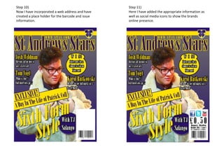 Step 10)
Now I have incorporated a web address and have
created a place holder for the barcode and issue
information.
Step 11)
Here I have added the appropriate information as
well as social media icons to show the brands
online presence.
 