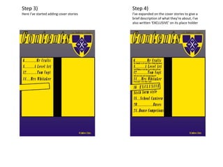 Step 3)
Here I’ve started adding cover stories
Step 4)
I’ve expanded on the cover stories to give a
brief description of what they’re about, I’ve
also written ‘EXCLUSIVE’ on its place holder
 