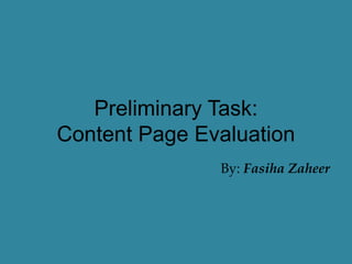 Preliminary Task:
Content Page Evaluation
By: Fasiha Zaheer
 