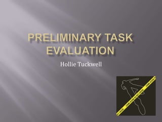 Preliminary task evaluation Hollie Tuckwell  