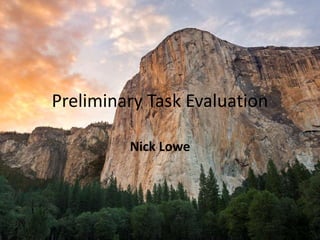Preliminary Task Evaluation 
Nick Lowe 
 