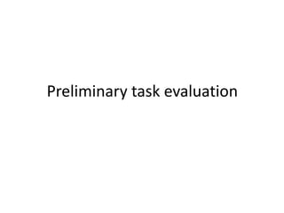 Preliminary task evaluation
 