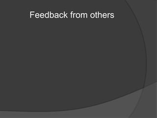 Feedback from others 
 