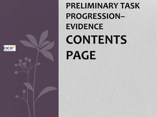 PRELIMINARY TASK
PROGRESSION–
EVIDENCE
CONTENTS
PAGE
 