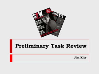 Preliminary Task Review
Jim Kite
 