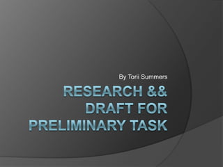 Research && Draft For Preliminary Task  By Torii Summers  