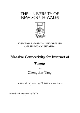 Massive Connectivity for Internet of
Things
by
Zhongtian Tang
Master of Engineering (Telecommunications)
Submitted: October 24, 2016
 