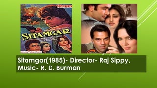 Sitamgar(1985)- Director- Raj Sippy,
Music- R. D. Burman
 