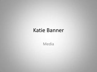 Katie Banner
Media

 