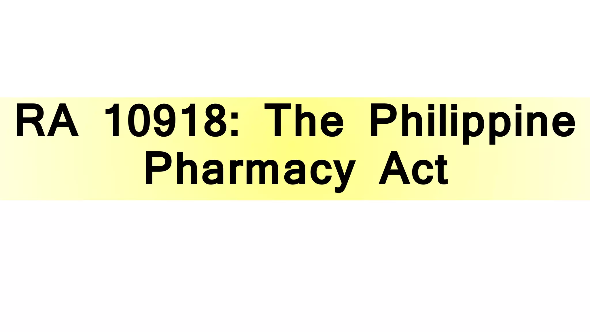 RA 10918: The Philippine
Pharmacy Act
 