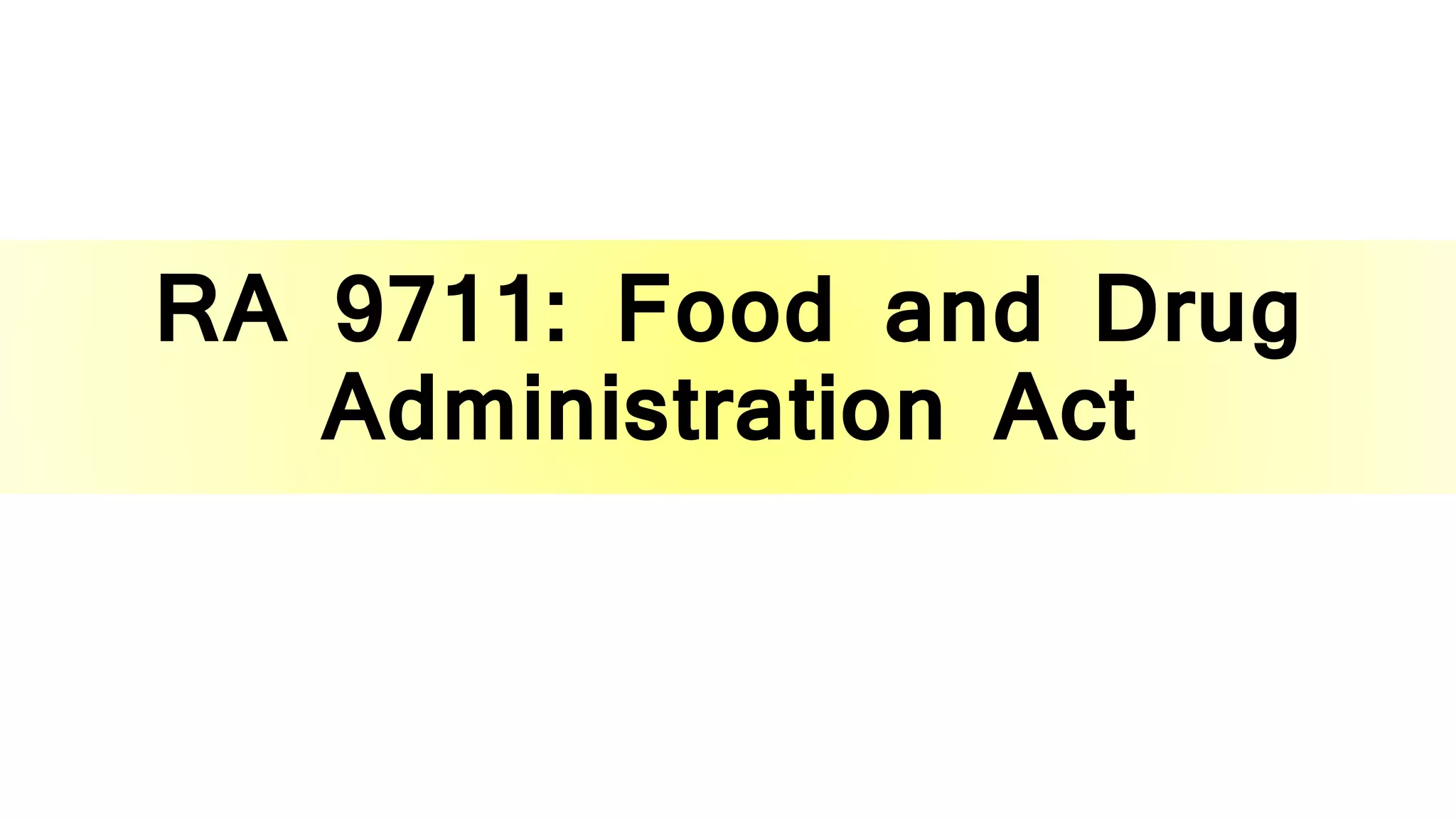 RA 9711: Food and Drug
Administration Act
 