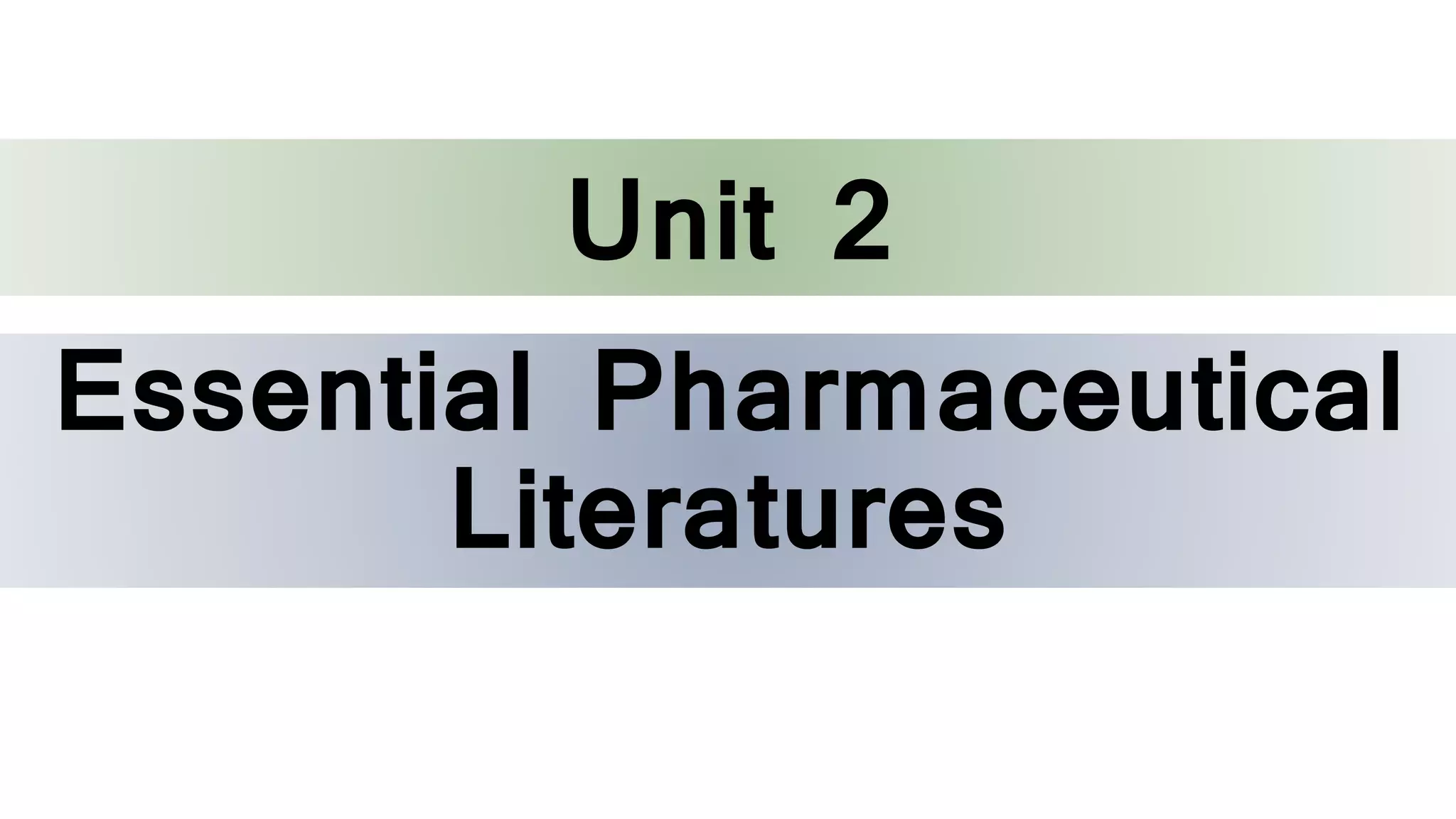 Essential Pharmaceutical
Literatures
Unit 2
 