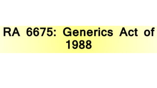 RA 6675: Generics Act of
1988
 