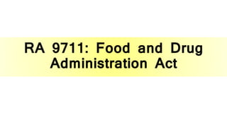 RA 9711: Food and Drug
Administration Act
 