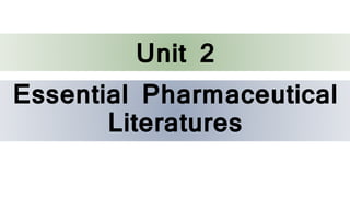 Essential Pharmaceutical
Literatures
Unit 2
 