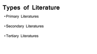 Types of Literature
•Primary Literatures
•Secondary Literatures
•Tertiary Literatures
 