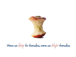 Women can shop for themselves, women can delight themselves

 