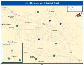 ·|}þ732
!"#$680
!"#$880
!"#$280
·|}þ78
(/101
·|}þ58
·|}þ58
·|}þ71
(/101
(/101
SUNNYVALE
MOUNTAIN
VIEW
LOS ALTOS
PALO
ALTO
LOS ALTOS HILLS
SANTA CLARA
SAN JOSE
MILPITAS
CAMPBELL
MONTE
SERENO
LOS GATOS
SARATOGA
CUPERTINO
North Bayshore Light Rail
Legend
North Bayshore Light Rail
©0 2.5 51.25
Miles
MORGAN HILL
GILROY
(/101
·|}þ251
·|}þ251
South County
60
 
