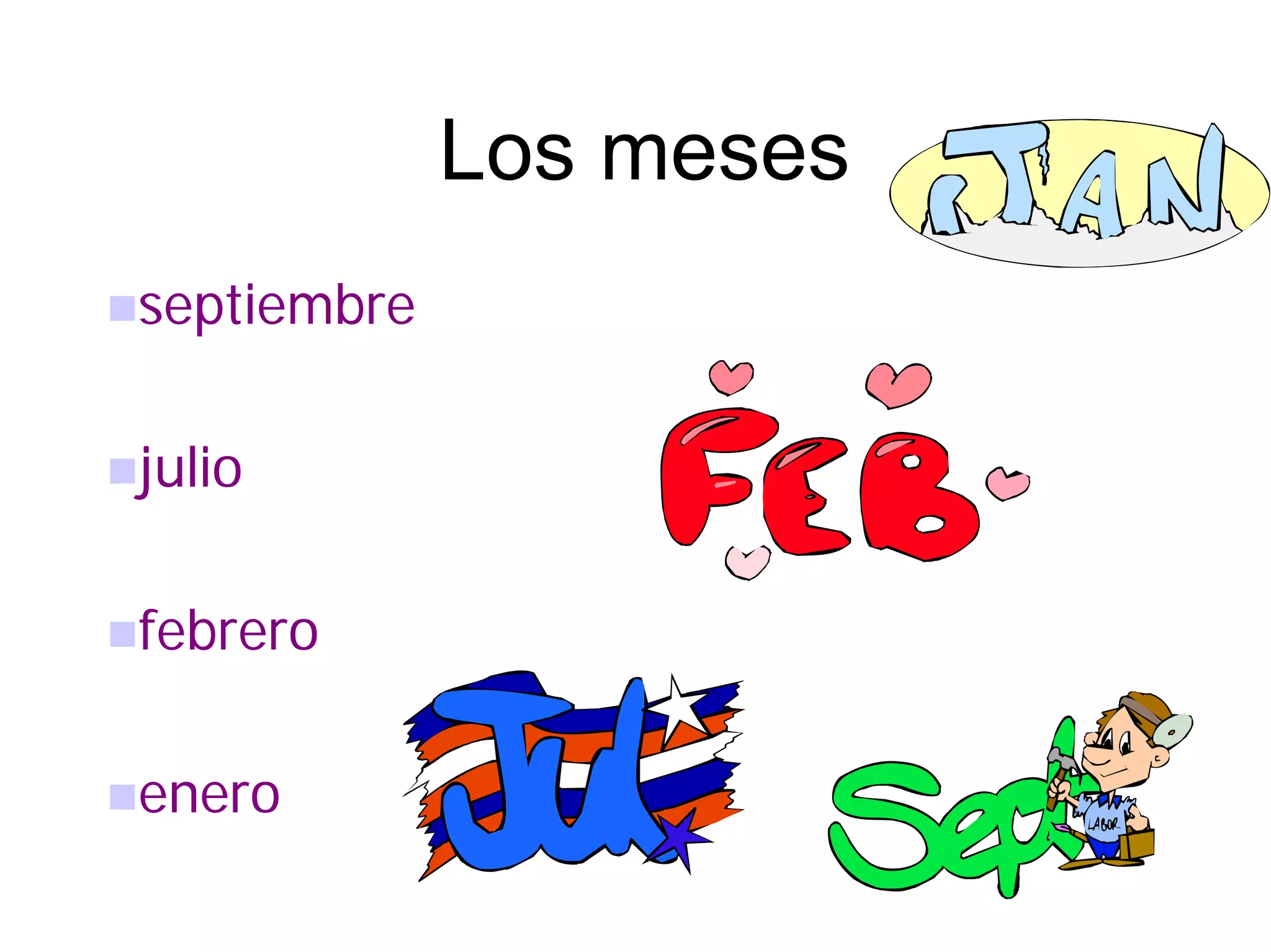 Los meses
septiembre

julio

febrero

enero
 