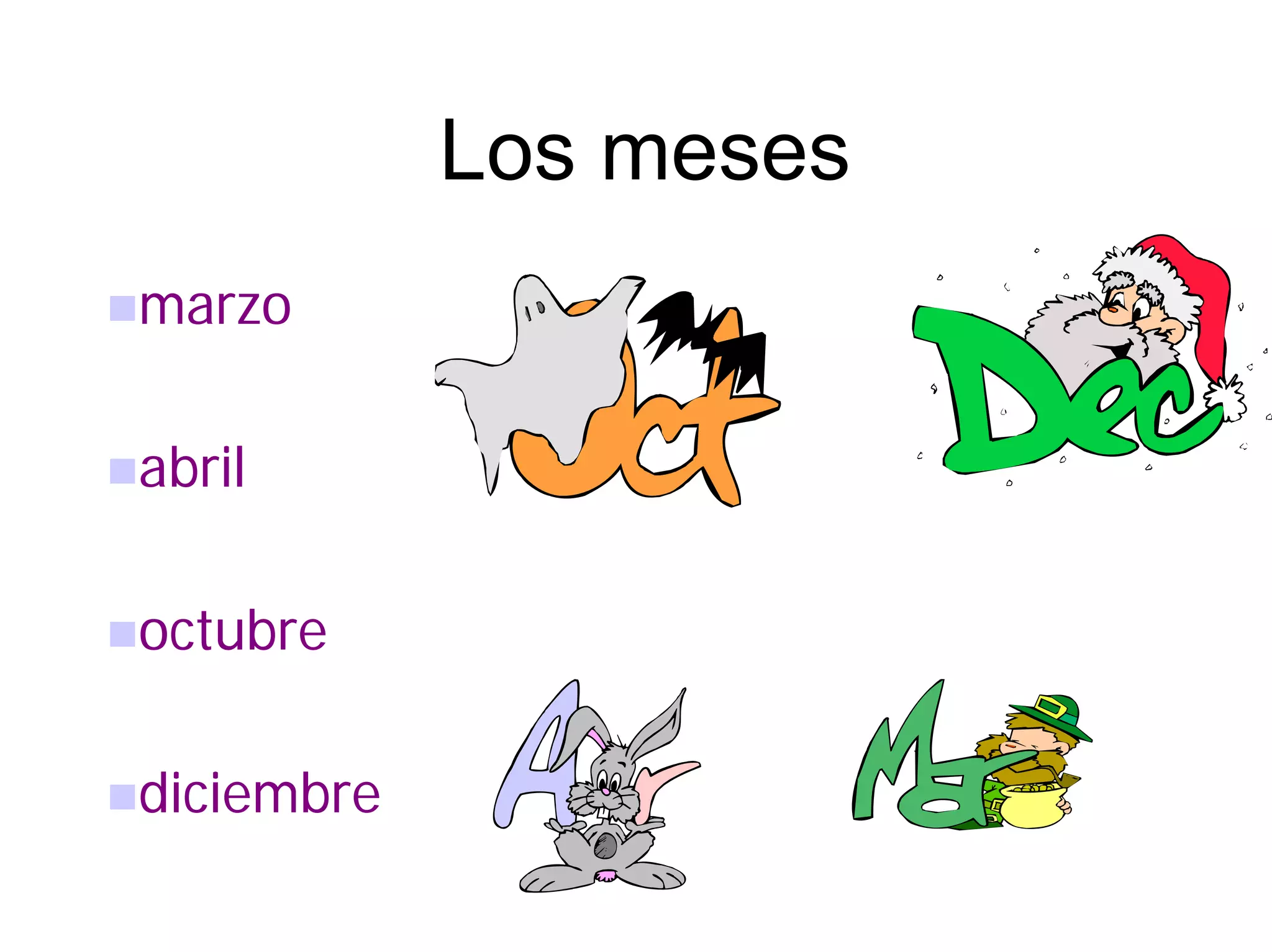 Los meses
marzo

abril

octubre

diciembre
 