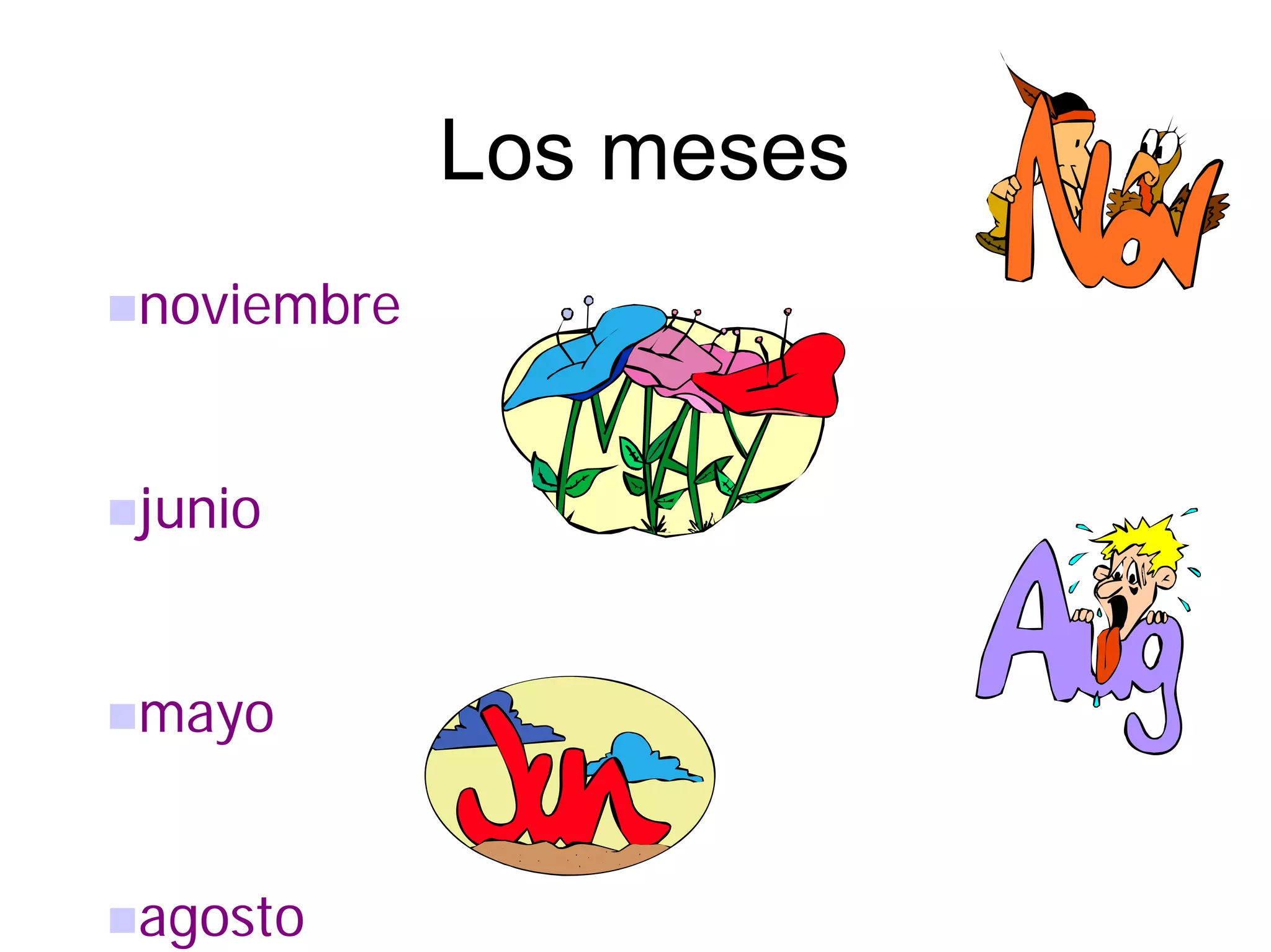 Los meses
noviembre


junio


mayo


agosto
 