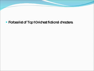 Forbes list of Top 10 richest fictional chracters. 