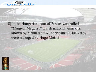 8) If the Hungarian team of Puscas was called “Magical Magyars” which national team was known by nickname “Wunderteam”? Clue - they were managed by Hugo Meisl?