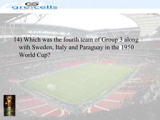 14) Which was the fourth team of Group 3 along with Sweden, Italy and Paraguay in the 1950 World Cup?