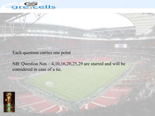 Each question carries one pointNB: Question Nos – 4,10,16,20,25,29 are starred and will be considered in case of a tie. 