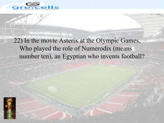 22) In the movie Asterix at the Olympic Games, Who played the role of Numerodix (means number ten), an Egyptian who invents football?