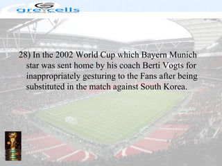28) In the 2002 World Cup which Bayern Munich star was sent home by his coach Berti Vogts for inappropriately gesturing to the Fans after being substituted in the match against South Korea.