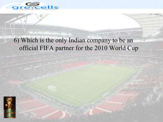 6) Which is the only Indian company to be an official FIFA partner for the 2010 World Cup