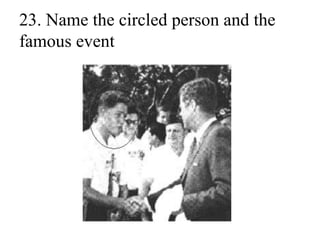 23. Name the circled person and the
famous event
 