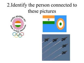 2.Identify the person connected to
these pictures
 