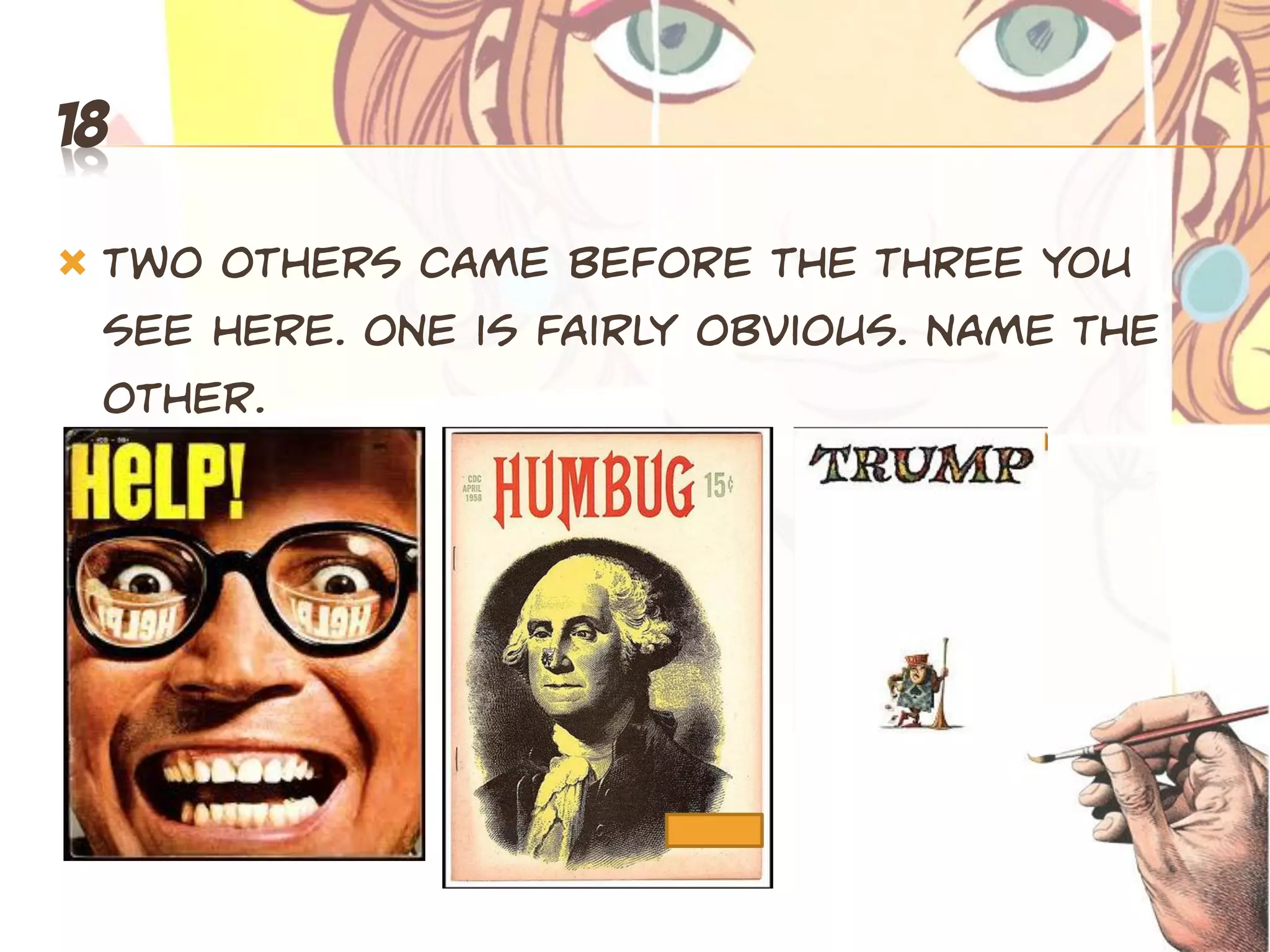 18

   Two others came before the three you
    see here. One is fairly obvious. Name the
    other.
 