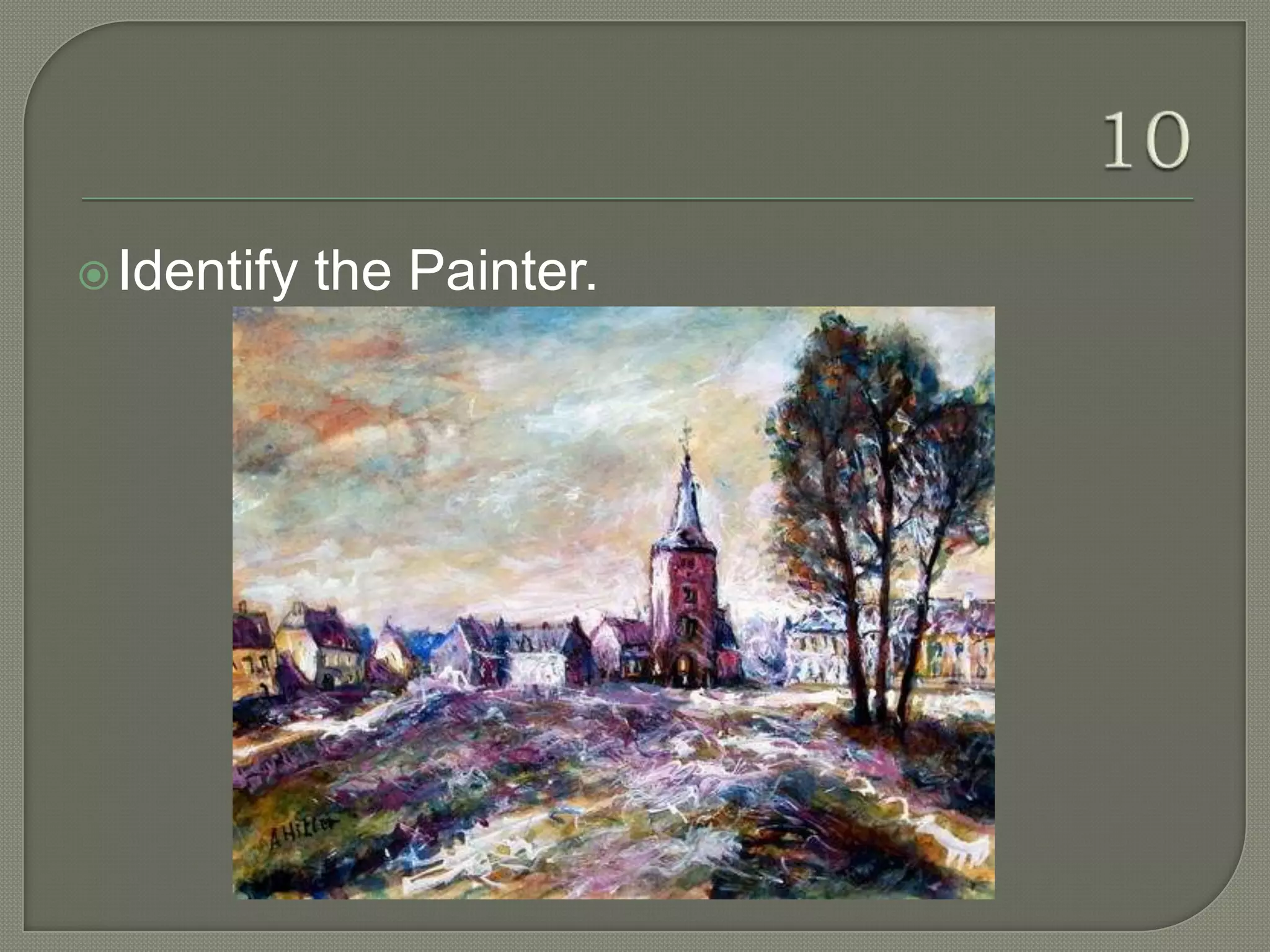  Identify   the Painter.
 